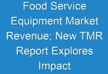 Food Service Equipment Market Revenue; New TMR Report Explores Impact of COVID-19 Outbreak on Market