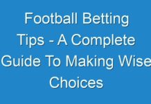 Football Betting Tips – A Complete Guide To Making Wise Choices
