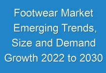 Footwear Market Emerging Trends, Size and Demand Growth 2024 to 2030