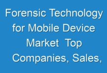 Forensic Technology for Mobile Device Market Top Companies, Sales, Revenue, Forecast And Detailed Analysis 2016 – 2024