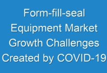 Form-fill-seal Equipment Market Growth Challenges Created by COVID-19 Outbreak; Transparency Market Research Reveals Insights for 2019-2027