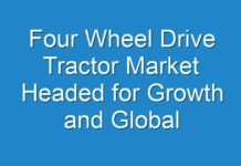 Four Wheel Drive Tractor Market Headed for Growth and Global Expansion by 2027