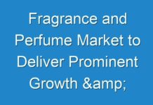 Fragrance and Perfume Market to Deliver Prominent Growth & Striking Opportunities Scenario Highlighting Major Drivers & Trends 2024-2026