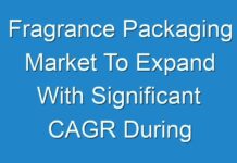 Fragrance Packaging Market To Expand With Significant CAGR During 2024-2030