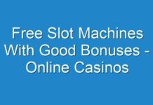 Free Slot Machines With Good Bonuses – Online Casinos