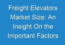 Freight Elevators Market Size: An Insight On the Important Factors and Trends Influencing the Market 2024-2031