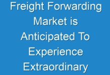 Freight Forwarding Market is Anticipated To Experience Extraordinary Growth During Forecast Period 2019 – 2027