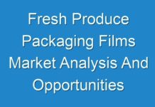 Fresh Produce Packaging Films Market Analysis And Opportunities During 2024 To 2026