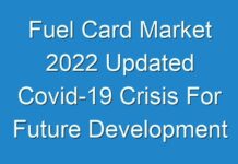 Fuel Card Market 2024 Updated Covid-19 Crisis For Future Development By 2030