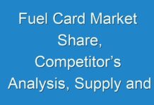 Fuel Card Market Share, Competitor’s Analysis, Supply and Consumption 2019 Research Report Forecast To 2027
