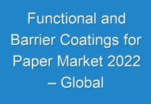 Functional and Barrier Coatings for Paper Market 2024 – Global Industry Analysis & Future Growth Prospects to 2030