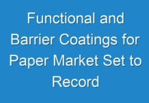 Functional and Barrier Coatings for Paper Market Set to Record Exponential Growth by 2030