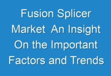 Fusion Splicer Market An Insight On the Important Factors and Trends Influencing the Market 2019 – 2027