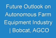 Future Outlook on Autonomous Farm Equipment Industry | Bobcat, AGCO Corporation, John Deere, Case IH