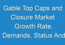 Gable Top Caps and Closure Market Growth Rate, Demands, Status And Application Forecast 2025