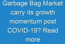 Garbage Bag Market carry its growth momentum post COVID-19? Read more to know