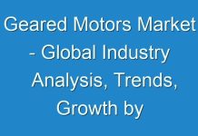 Geared Motors Market – Global Industry Analysis, Trends, Growth by 2024