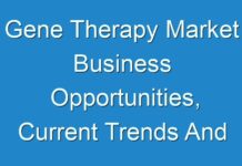 Gene Therapy Market Business Opportunities, Current Trends And Industry Analysis