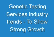 Genetic Testing Services Industry trends – To Show Strong Growth Rising Trends, Growth Opportunities and Global Outlook by 2027