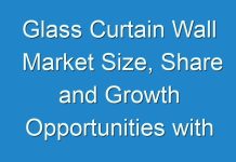 Glass Curtain Wall Market Size, Share and Growth Opportunities with Leading Players – EFCO Corporation, Alumil aluminium industry S.A., HansenGroup Ltd.