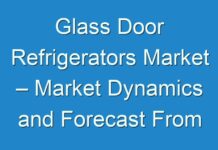 Glass Door Refrigerators Market – Market Dynamics and Forecast From 2015 – 2024