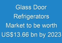 Glass Door Refrigerators Market to be worth US$13.66 bn by 2024