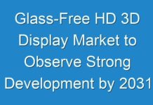 Glass-Free HD 3D Display Market to Observe Strong Development by 2031