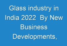 Glass industry in India 2024 By New Business Developments, Innovations, And Top Companies 2018 – 2026