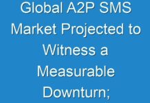 Global A2P SMS Market Projected to Witness a Measurable Downturn; COVID-19 Outbreak Remains a Threat to Growth in the Near Future