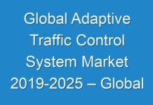 Global Adaptive Traffic Control System Market 2019-2025 – Global Industry Share, Size, Gross Margin, Trend, Future Demand, Analysis By Top Leading Player And Forecast