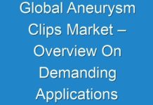Global Aneurysm Clips Market – Overview On Demanding Applications 2031