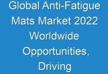 Global Anti-Fatigue Mats Market 2024 Worldwide Opportunities, Driving Forces, Covid-19 Impact Analysis, Future Potential 2027