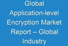 Global Application-level Encryption Market Report – Global Industry Trends, Share, Size, Growth, Opportunity And Forecast 2019 – 2025