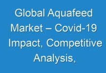 Global Aquafeed Market – Covid-19 Impact, Competitive Analysis, Growth and Industry Trends to 2026