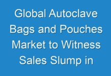 Global Autoclave Bags and Pouches Market to Witness Sales Slump in Near Term Due to COVID-19; Long-term Outlook Remains Positive