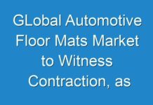 GLobal Automotive Floor Mats Market to Witness Contraction, as Uncertainty Looms Following Global Coronavirus Outbreak