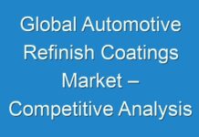 Global Automotive Refinish Coatings Market – Competitive Analysis and Industry Growth to 2026