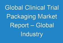 Global Clinical Trial Packaging Market Report – Global Industry Trends, Share, Size, Growth, Opportunity And Forecast 2019 – 2025