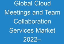 Global Cloud Meetings and Team Collaboration Services Market 2024– 2027 Latest Innovations, Drivers, Dynamics And Strategic Analysis, Challenges