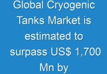 Global Cryogenic Tanks Market is estimated to surpass US$ 1,700 Mn by 2027