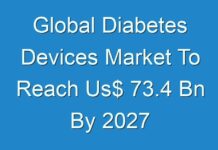 Global Diabetes Devices Market To Reach Us$ 73.4 Bn By 2027