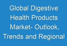 Global Digestive Health Products Market- Outlook, Trends and Regional Analysis to 2024