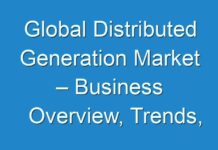 Global Distributed Generation Market – Business Overview, Trends, Growth and Opportunities to 2025