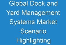 Global Dock and Yard Management Systems Market Scenario Highlighting Major Drivers & Trends, 2024-2027