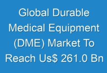 Global Durable Medical Equipment (DME) Market To Reach Us$ 261.0 Bn By 2027