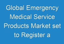 Global Emergency Medical Service Products Market set to Register a CAGR growth of 7% Between 2017-2026