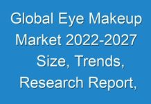 Global Eye Makeup Market 2024-2027 Size, Trends, Research Report, Growth Trends, Opportunities, Forecast to 2027