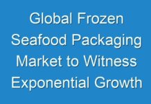 Global Frozen Seafood Packaging Market to Witness Exponential Growth by 2026
