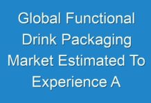 Global Functional Drink Packaging Market Estimated To Experience A Hike In Growth By 2024