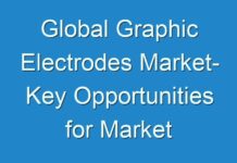 Global Graphic Electrodes Market- Key Opportunities for Market Players and Trends to 2026